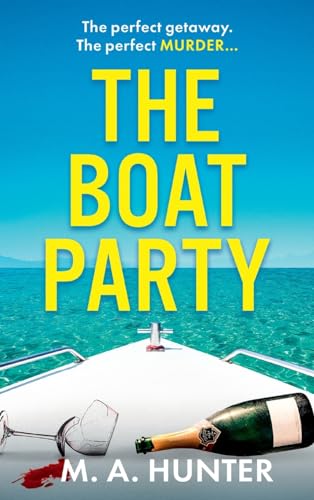 The Boat Party : A completely addictive, gripping psychological thriller from M.A. Hunter