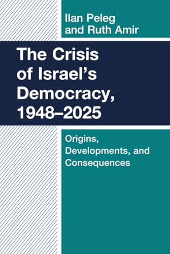 The Crisis of Israel's Democracy, 1948–2025 : Origins, Developments, and Consequences