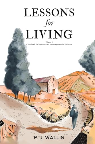 Lessons for Living : Volume 1 – A handbook for beginners; an encouragement for believers