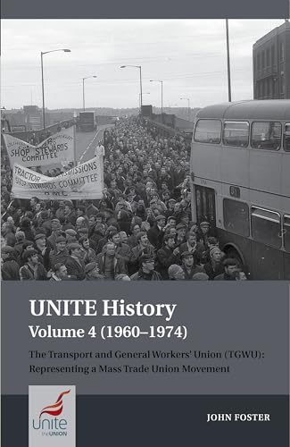 UNITE History Volume 4 (1960-1974): The Transport and General Workers Union (TGWU): The Great Tradition of Independent Working Class Power