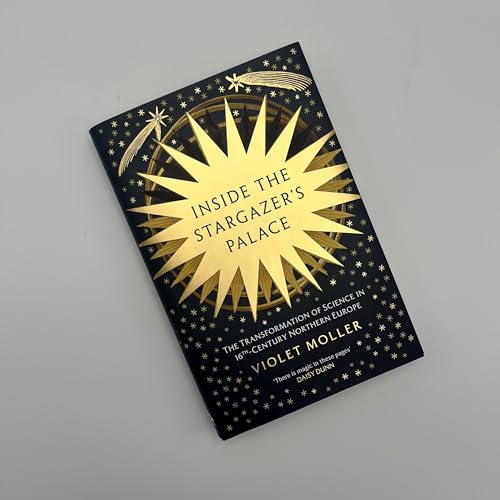 Inside the Stargazer's Palace : The Transformation of Science in 16th-Century Northern Europe