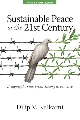 Sustainable Peace in the Twenty-First Century : Bridging the Gap from Theory to Practice