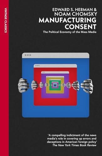 Manufacturing Consent : The Political Economy of the Mass Media