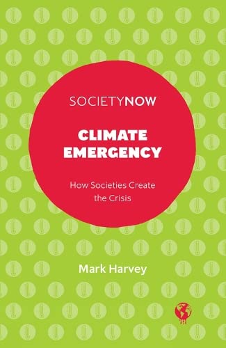 Climate Emergency: How Societies Create the Crisis (SocietyNow)