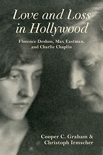 Love and Loss in Hollywood : Florence Deshon, Max Eastman, and Charlie Chaplin