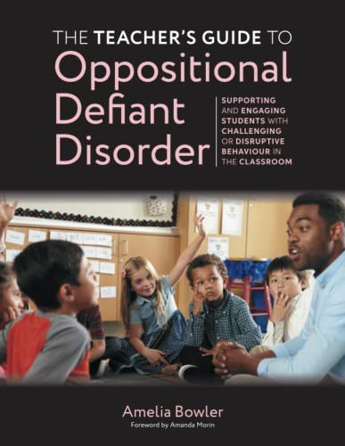 The Teacher's Guide to Oppositional Defiant Disorder: Supporting and Engaging Students with Challenging or Disruptive Behaviour in the Classroom