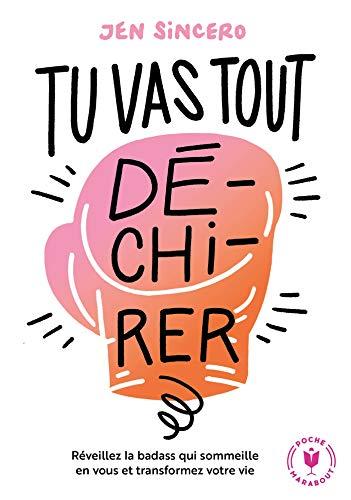 Jen Sincero - Tu vas tout déchirer !: Réveillez la badass qu