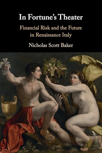 In Fortune's Theater: Financial Risk and the Future in Renaissance Italy