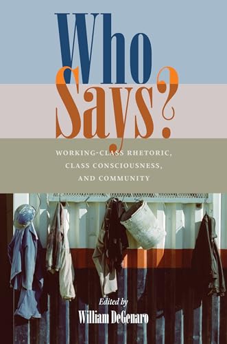 Who Says? : Working-Class Rhetoric, Class Consciousness, and Community