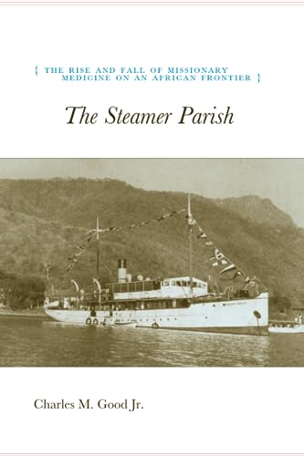The Steamer Parish: The Rise and Fall of Missionary Medicine on an African Frontier