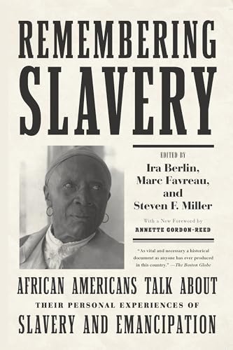 Remembering Slavery: African Americans Talk About Their Personal Experiences of Slavery and Emancipation