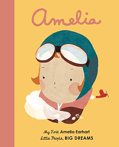 Amelia Earhart: My First Amelia Earhart: 3 (Little People, Big Dreams)