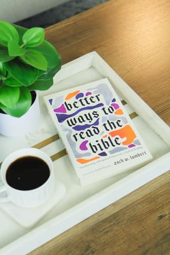 Better Ways to Read the Bible : Transforming a Weapon of Harm into a Tool of Healing