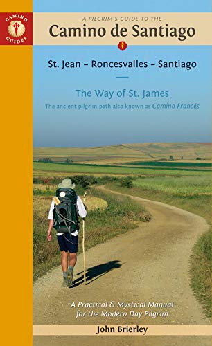 A Pilgrim's Guide to the Camino De Santiago: Camino Frances St. Jean Pied De Port - Santiago