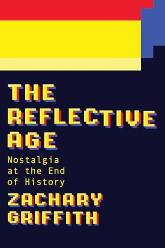The Reflective Age : Nostalgia at the End of History