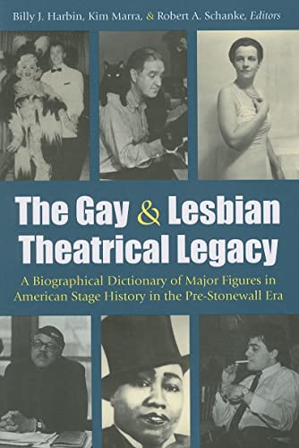 The Gay and Lesbian Theatrical Legacy : A Biographical Dictionary of Major Figures in American Stage History in the Pre-Stonewall Era