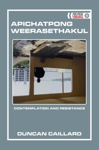 Apichatpong Weerasethakul : Contemplation and Resistance