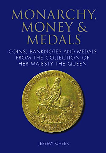 Monarchy, Money and Medals : Coins, Banknotes and Medals from the Collection of Her Majesty The Queen