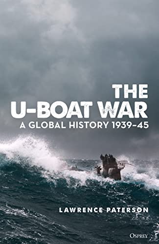 The U-Boat War : A Global History 1939–45