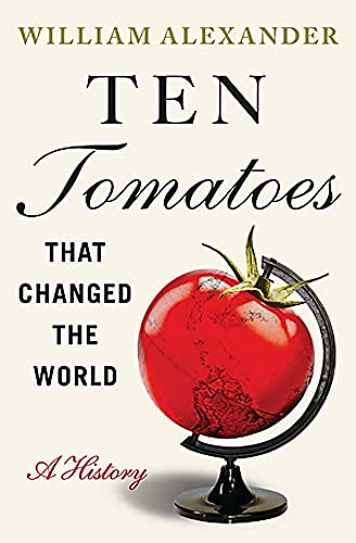 Ten Tomatoes that Changed the World : A History