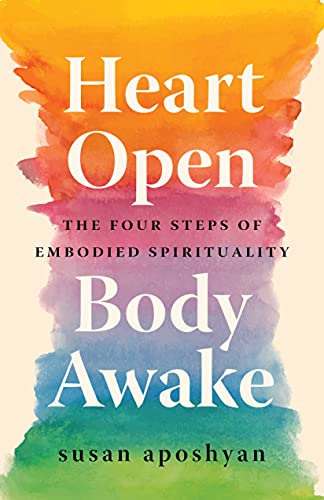 Heart Open, Body Awake: Four Steps to Embodied Spirituality