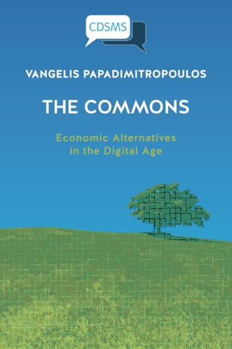 T?he Commons : Economic Alternatives in the Digital Age