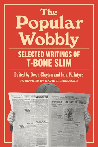 The Popular Wobbly : Selected Writings of T-Bone Slim