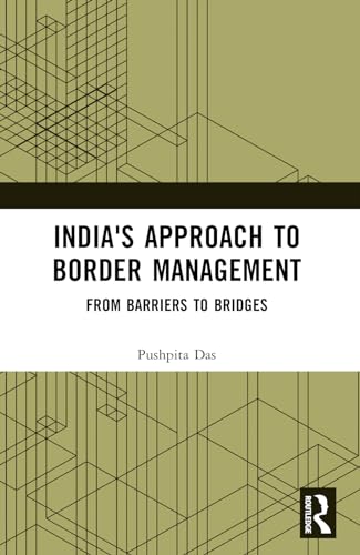 India's Approach to Border Management : From Barriers to Bridges