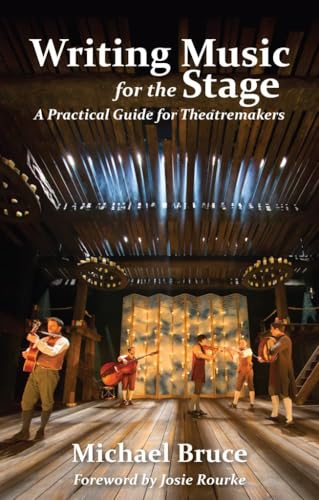 Writing Music for the Stage : A Practical Guide for Theatremakers
