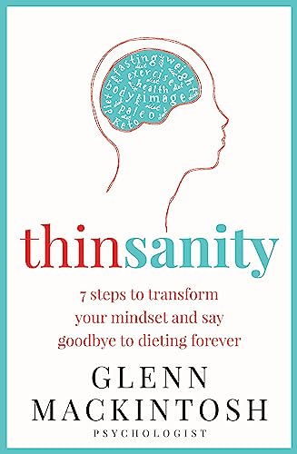 Thinsanity : 7 Steps to Transform Your Mindset and Say Goodbye to Dieting Forever