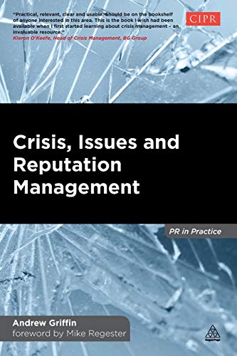 Crisis, Issues and Reputation Management: A Handbook for PR and Communications Professionals (PR In Practice)