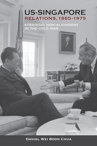 US-Singapore Relations, 1965-1975 : Strategic Non-alignment in the Cold War