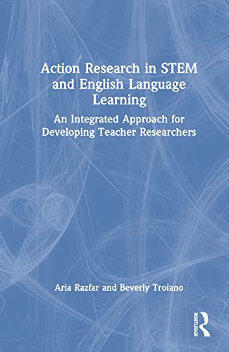 Action Research in STEM and English Language Learning: An Integrated Approach for Developing Teacher Researchers