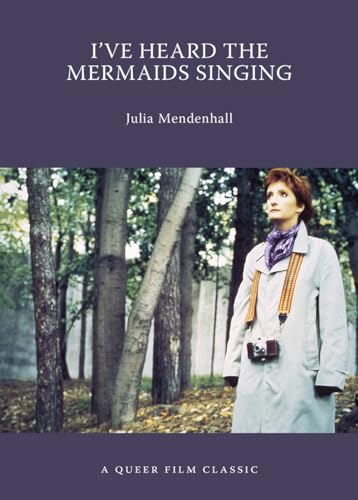 Ive Heard The Mermaids Singing: A Queer Film Classic