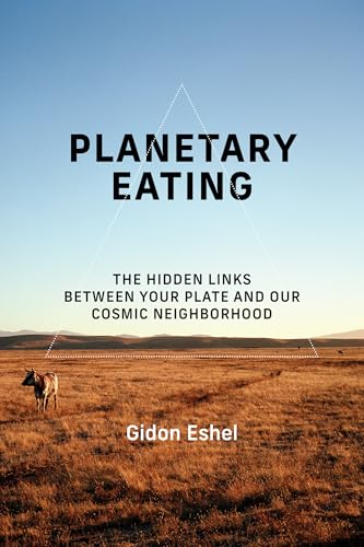 Planetary Eating : The Hidden Links between Your Plate and Our Cosmic Neighborhood