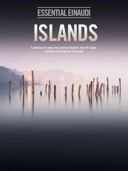 Ludovico Einaudi: Islands - Essential Einaudi: A Selection of Songs from Ludovico Einaudi's "Best of" Album, Transcribed for Solo Piano