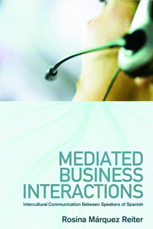 Mediated Business Interactions : Intercultural Communication Between Speakers of Spanish