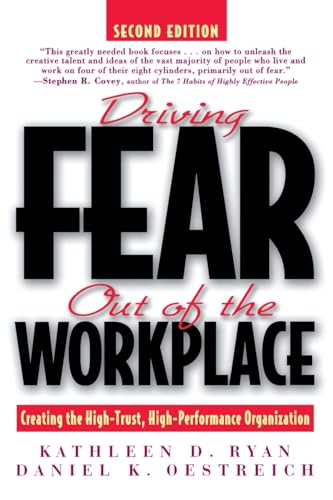 Driving Fear out of the Workplace: Creating the High-Trust