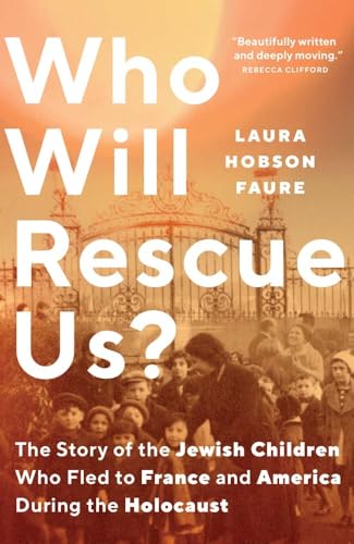 Who Will Rescue Us? : The Story of the Jewish Children who Fled to France and America During the Holocaust