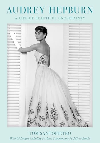 Audrey Hepburn : A Life of Beautiful Uncertainty