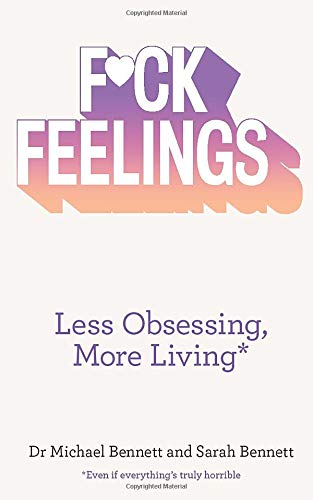 F*ck Feelings: Less Obsessing, More Living