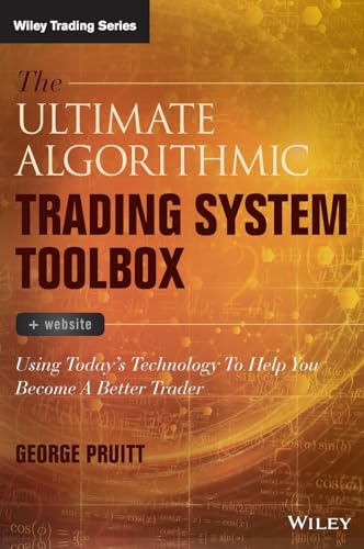 The Ultimate Algorithmic Trading System Toolbox + Website: Using Todays Technology to Help You Become a Better Trader
