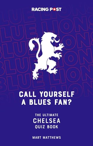 Call Yourself a Blues Fan? : The Ultimate Chelsea Quiz Book