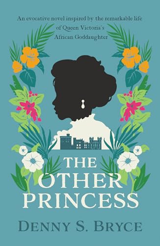 The Other Princess : A novel inspired by the remarkable life of Queen Victoria's African Goddaughter