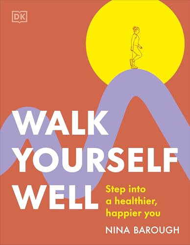 Walk Yourself Well : Step into a Healthier, Happier You
