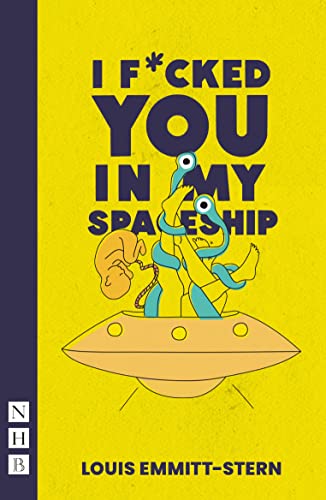 I F*cked You in My Spaceship (NHB Modern Plays)