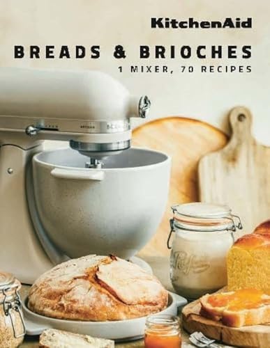 KitchenAid: Breads & Brioches : 1 Mixer, 70 Recipes