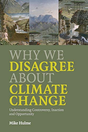 Why We Disagree about Climate Change: Understanding Controversy, Inaction and Opportunity