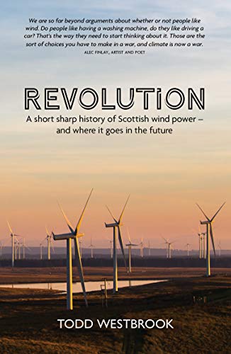 Revolution : A Short Sharp History of Scottish Wind Power - And Where it Goes From Here