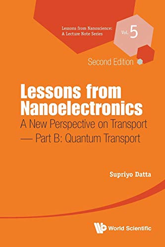 Lessons From Nanoelectronics: A New Perspective On Transport (Second Edition) - Part B: Quantum Transport: 5 (Lessons from Nanoscience: A Lecture Notes Series)